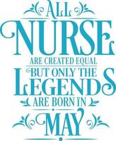 All Nurse are created equal but only the legends are born in. Birthday And Wedding Anniversary Typographic Design Vector. Free vector