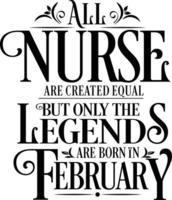 All Nurse are created equal but only the legends are born in. Birthday And Wedding Anniversary Typographic Design Vector. Free vector