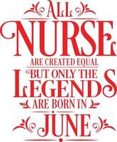 All Nurse are created equal but only the legends are born in. Birthday And Wedding Anniversary Typographic Design Vector. Free vector