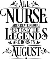 All Nurse are created equal but only the legends are born in. Birthday And Wedding Anniversary Typographic Design Vector. Free vector