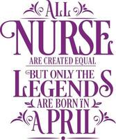 All Nurse are created equal but only the legends are born in. Birthday And Wedding Anniversary Typographic Design Vector. Free vector