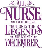 All Nurse are created equal but only the legends are born in. Birthday And Wedding Anniversary Typographic Design Vector. Free vector