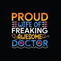 Proud Wife of  freaking awesome Doctor vector t-shirt template. Vector graphics, Doctor typography design, or t-shirts. Can be used for Print mugs, sticker designs, greeting cards, bags, and t-shirts