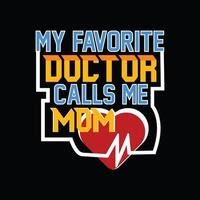 My favorite Doctor Calls me Mom vector t-shirt template. Vector graphics, Doctor typography design, or t-shirts. Can be used for Print mugs, sticker designs, greeting cards, bags, and t-shirts