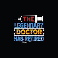 The Legendary Doctor Has Retired vector t-shirt template. Vector graphics, Doctor typography design, or t-shirts. Can be used for Print mugs, sticker designs, greeting cards, bags, and t-shirt