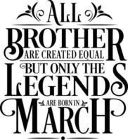 All Brother are created equal but only the legends are born in. Birthday And Wedding Anniversary Typographic Design Vector. Free vector