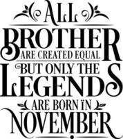 All Brother are created equal but only the legends are born in. Birthday And Wedding Anniversary Typographic Design Vector. Free vector