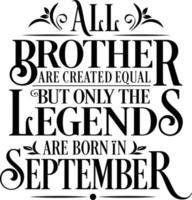 All Brother are created equal but only the legends are born in. Birthday And Wedding Anniversary Typographic Design Vector. Free vector