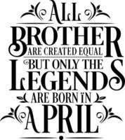 All Brother are created equal but only the legends are born in. Birthday And Wedding Anniversary Typographic Design Vector. Free vector