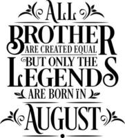 All Brother are created equal but only the legends are born in. Birthday And Wedding Anniversary Typographic Design Vector. Free vector