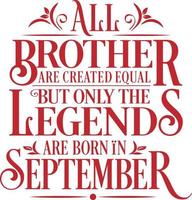 All Brother are created equal but only the legends are born in. Birthday And Wedding Anniversary Typographic Design Vector. Free vector