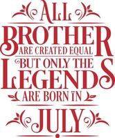 All Brother are created equal but only the legends are born in. Birthday And Wedding Anniversary Typographic Design Vector. Free vector