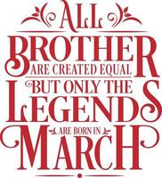 All Brother are created equal but only the legends are born in. Birthday And Wedding Anniversary Typographic Design Vector. Free vector