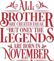 All Brother are created equal but only the legends are born in. Birthday And Wedding Anniversary Typographic Design Vector. Free vector