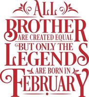 All Brother are created equal but only the legends are born in. Birthday And Wedding Anniversary Typographic Design Vector. Free vector