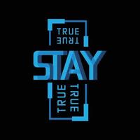 Stay true typography slogan for print t shirt design vector