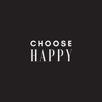 Choose happy - Motivational quotes to live by vector