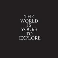 The world is yours to explore - Motivational quotes to live by vector