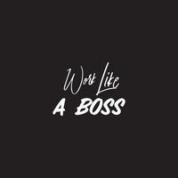 Inspirational Motivational quote - Work like a boss vector