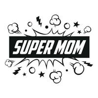 Super Mom message in sound speech bubble. Sound bubble speech word cartoon expression vector illustration. Happy Mother Day Super Hero Mom.