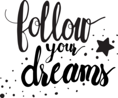 follow your dreams calligraphy hand written drawn lettering with star png