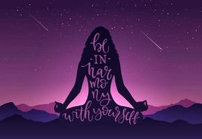Illustration silhouette of girl in meditation with calligraphy BE HARMONY WITH YOURSELF on background of mountains, sky, stars. Vector template with lettering for banner, poster international yoga day