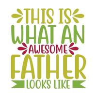 This Is What An Awesome Father Looks Like, Happy Father's Day, Like Dad Typography T shirt Template vector