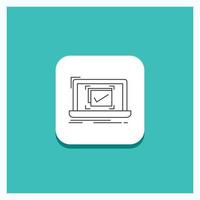 Round Button for system. monitoring. checklist. Good. OK Line icon Turquoise Background vector