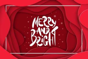 Vector background with deep red color paper cut shapes. 3D abstract Merry and Bright, Christmas lettering, design layout for greeting cards, posters, prints, decoration, banners, invitations.