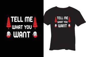 TELL ME WHAT YOU WANT T SHIRT DESIGN vector