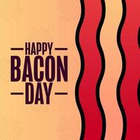 Happy Bacon Day. Holiday concept. Template for background, banner, card, poster with text inscription. Vector EPS10 illustration.