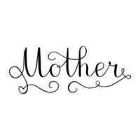 Mother is a hand-drawn inscription isolated on a white background. vector