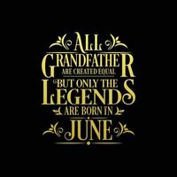 All Grandfather are created equal but only the legends are born in. Birthday And Wedding Anniversary Typographic Design Vector. Free vector