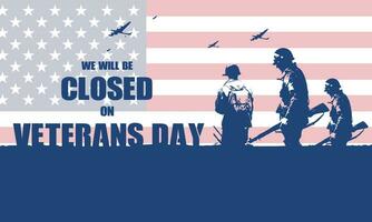 Veterans Day Background Design. We will be Closed on Veterans Day. Banner, Poster, Greeting Card. Vector Illustration.