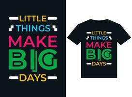 Little things make big days illustrations for print-ready T-Shirts design vector