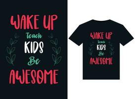 Wake up teach kids be awesome illustrations for print-ready T-Shirts design vector