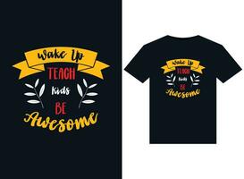 Wake up teach kids be awesome illustrations for print-ready T-Shirts design vector