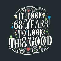 It took 68 years to look this good. 68 Birthday and 68 anniversary celebration Vintage lettering design. vector