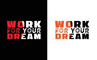 Work for your dream quoted typography t shirt design vector