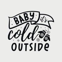 bebé, hace frío fuera de la ilustración vectorial, letras dibujadas a mano con citas de invierno, diseños de invierno para pantalones, afiche, impresión, taza y tarjeta vector