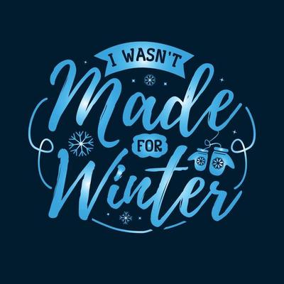 I wasn't made for winter vector illustration, hand drawn lettering with winter quotes, Winter designs for t shirt, poster, print, mug, and for card