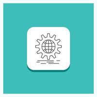 Round Button for international. business. globe. world wide. gear Line icon Turquoise Background vector