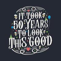 It took 50 years to look this good. 50 Birthday and 50 anniversary celebration Vintage lettering design.