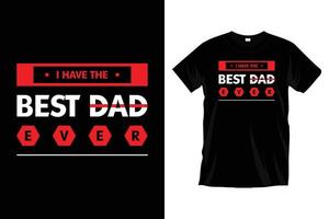 I have the best dad ever. Father's day inspirational motivational typography t shirt design for prints, apparel, vector, art, illustration, typography, poster, template, trendy black tee shirt design. vector