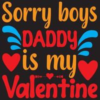 Sorry boys daddy is my valentine vector