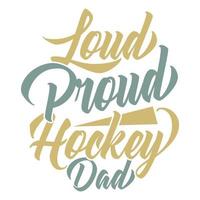 Loud Proud Hockey Dad Typography Lettering Quotes Design, Sport Life Hockey Shirt Graphic  Vector Art