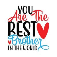 you are the best brother in the world, i love my brother, happiness gift for family brother tee graphic art vector