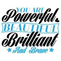 You Are Powerful Beautiful Brilliant And Brave Typography And Calligraphy Vintage Style Design, Motivational And Inspirational Quote Tee Design Template vector