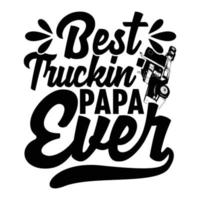 Best Truckin Papa Ever, Best Dad Ever, Papa Gift Typography Vintage Style Design vector