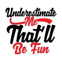 underestimate me that'll be fun typography and calligraphy vintage style design vector